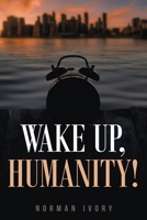 Wake Up, Humanity! 1734716703 Book Cover