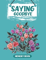 Saying Goodbye: Memory Book 0615907806 Book Cover