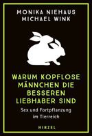 Warum Kopflose Mannchen Die Besseren Liebhaber Sind: Streifzug Durch Die Sexuelle Vielfalt Im Tierreich 3777633844 Book Cover