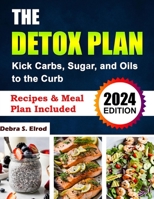 The Detox Plan: Kick Carbs, Sugar, and Oils to the Curb B0CRDT2BF6 Book Cover