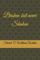 Broken but never shaken 1505406935 Book Cover