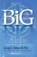 The Big Mission: Discover the Life God Has Called You to Live. 1450541062 Book Cover