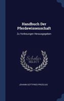 Handbuch Der Pferdewissenschaft: Zu Vorlesungen Herausgegeben 1021599840 Book Cover
