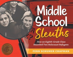 Middle School Sleuths: How an Eighth-Grade Class Reunited Two Holocaust Refugees (The Legacy of the Holocaust) B0CN2WVC3N Book Cover