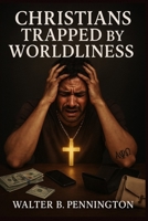 Christians Trapped By Worldliness B0FKTN5YYP Book Cover