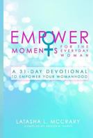 Empowermoments for the Everyday Woman: A 31-Day Devotional to Empower Your Womanhood 1545218374 Book Cover