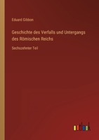 Geschichte des Verfalls und Untergangs des R�mischen Reichs: Sechszehnter Teil 3368253549 Book Cover