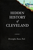 Hidden History of Cleveland 1609494393 Book Cover