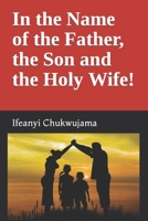 In the Name of the Father, the Son and the Holy Wife! B0BR9HQX44 Book Cover