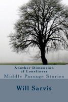 Another Dimension of Loneliness: Middle Passage Stories 1503352919 Book Cover