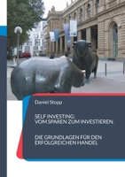 Self Investing: Vom Sparen zum Investieren. Die Grundlagen f?r den erfolgreichen Handel: Eine Einf?hrung in die Welt der B?rse und der 384821296X Book Cover