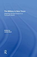 The Military in New Times: Adapting Armed Forces to a Turbulent World 0367309521 Book Cover