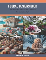 Floral Designs Book: Soft and Delicate Crochet Collection for Carnation Puff B0CRF7XX98 Book Cover