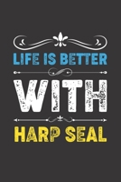 Life Is Better With Harp Seal: Funny Harp Seal Lovers Gifts Dot Grid Journal Notebook 6x9 120 Pages 1673501370 Book Cover