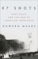 67 Shots: Kent State and the End of American Innocence 0306823799 Book Cover