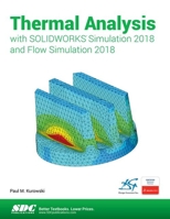 Thermal Analysis with SOLIDWORKS Simulation 2018 and Flow Simulation 2018 1630571652 Book Cover