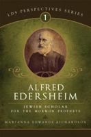 Alfred Edersheim: Jewish Scholar for the Mormon Prophets 1599551128 Book Cover