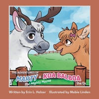 The Adventures of Marty the Mighty Moose & Koa Balboa the Ox 1088020496 Book Cover