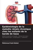Épidémiologie de la maladie rénale chronique chez les enfants de la bande de Gaza: Épidémiologie de la maladie - Facteurs de risque - Psychopathologie - Complications - Traitement 620528149X Book Cover