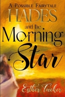 Hades and the Morning Star: A Possible Fairytale B0BSY58FFH Book Cover