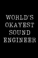 World's Okayest Sound Engineer: Blank Lined Journal For Taking Notes, Journaling, Funny Gift, Gag Gift For Coworker or Family Member 1671187636 Book Cover