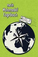 Mein Wohnmobil Tagebuch: Ein Reisetagebuch Zum Selber Schreiben F�r Den N�chsten Wohnmobil, Reisemobil, Camper, Caravan, Womo Und RV Road Trip - Mit Ausf�llhilfe 1091480583 Book Cover