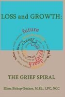 Loss and Growth: The Grief Spiral 0615892280 Book Cover