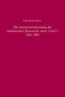 Die Institutionalisierung Der Rumänischen Monarchie Unter Carol I. 1866-1881 3486568191 Book Cover