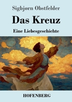 Das Kreuz: Eine Liebesgeschichte 3743752573 Book Cover