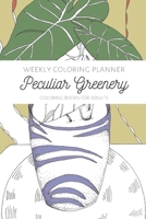 Weekly Coloring Planner- Coloring Books for Adults: "Peculiar Greenery" B08SGRQ4V5 Book Cover