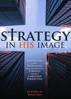 Strategy in His Image: Supporting and Sustaining Organizational Strategy From a Christian Perspective B0C2B9RHTF Book Cover