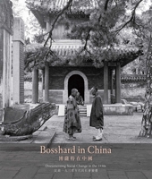 Bosshard in China: Documenting Social Change in the 1930s 9881902533 Book Cover