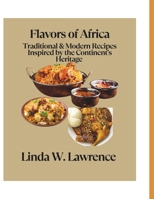 Flavors of Africa: Traditional & Modern Recipes Inspired by the Continent's Heritage B0FGQBRJST Book Cover
