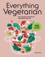 Everything Vegetarian: The Complete Cookbook for a Well-Nourished Life 164611650X Book Cover