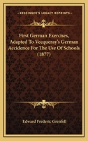 First German Exercises, Adapted to Vecqueray's 'German Accidence for the Use of Schools' 1164646230 Book Cover