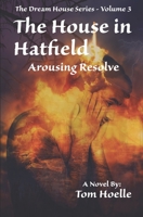 The House in Hatfield: Arousing Resolve 1672559014 Book Cover
