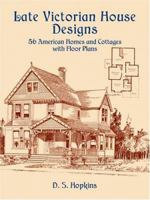 Late Victorian House Designs: 56 American Homes and Cottages with Floor Plans 0486435938 Book Cover