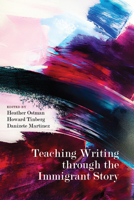 Teaching Writing through the Immigrant Story 1646421655 Book Cover