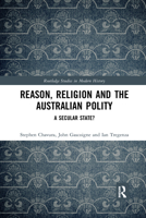 Reason, Religion and the Australian Polity: A Secular State? 0367661888 Book Cover