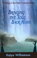 Bringing the Soul Back Home: Writing in the New Consciousness 1846942020 Book Cover