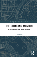 The Changing Museum: A History of New Walk Museum 0367257866 Book Cover