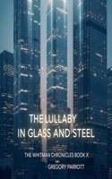 The Lullaby in Glass and Steel (The Whitman Chronicles) B0FH5SRWDQ Book Cover