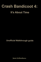 Crash Bandicoot 4: it' About Time: Unofficial walkthrough guide B09DN1J6JZ Book Cover