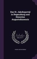 Das St. Jakobsportal in Regensburg Und Honorius Augustodunensis (1903) 1018942238 Book Cover