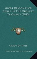 Short Reasons For Belief In The Divinity Of Christ 1104304317 Book Cover