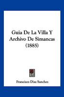 Guia De La Villa Y Archivo De Simancas (1885) 1168437849 Book Cover