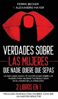 Verdades sobre las Mujeres que Nadie Quiere que Sepas: que nadie nunca te ha explicado sobre las mujeres para mejorar tus resultados en el mundo de la atracci�n. 2 Libros en 1 - Psicolog�a Femenina pa 1646943554 Book Cover