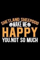 Shetland Sheepdog Make Me Happy You, Not So Much: Sheltie Journal Notebook - Shetland Sheepdog Dog Journal Notebook - Sheltie Lover Gifts - Shetland Sheepdog Owner Gifts. 6 x 9 in 120 pages 1712670557 Book Cover