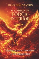 O Código da Força Interior: 33 Pilares para Reconstruir a Tua Autoestima (Portuguese Edition) B0GH7XLLK4 Book Cover