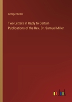 Two Letters in Reply to Certain Publications of the REV. Dr. Samuel Miller 1373188944 Book Cover